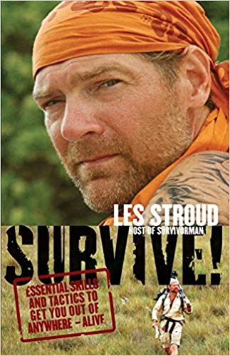 Les Stroud Survive!: Essential Skills and Tactics to Get You Out of Anywhere
